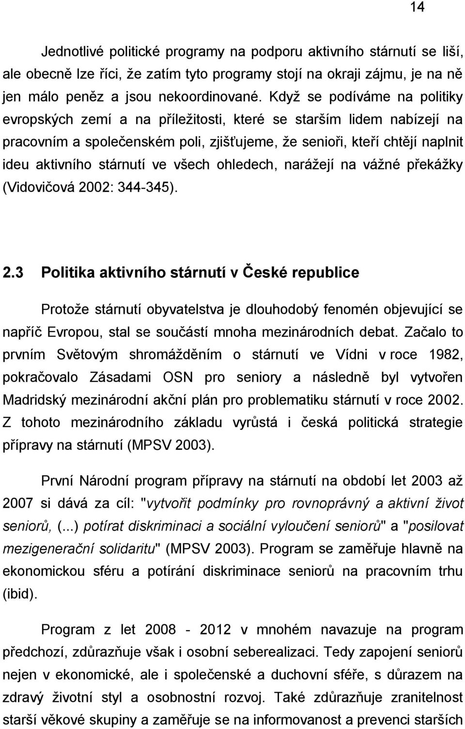 ve všech ohledech, narážejí na vážné překážky (Vidovičová 20