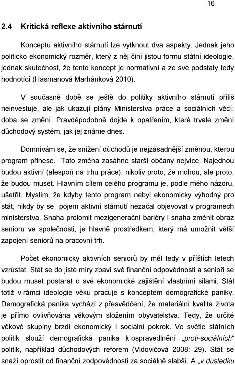 V současné době se ještě do politiky aktivního stárnutí příliš neinvestuje, ale jak ukazují plány Ministerstva práce a sociálních věcí: doba se změní.