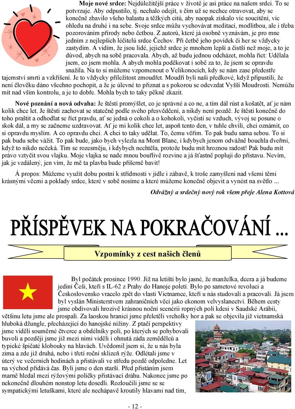 Svoje srdce můžu vychovávat meditací, modlitbou, ale i třeba pozorováním přírody nebo četbou. Z autorů, které já osobně vyznávám, je pro mne jedním z nejlepších léčitelů srdce Čechov.