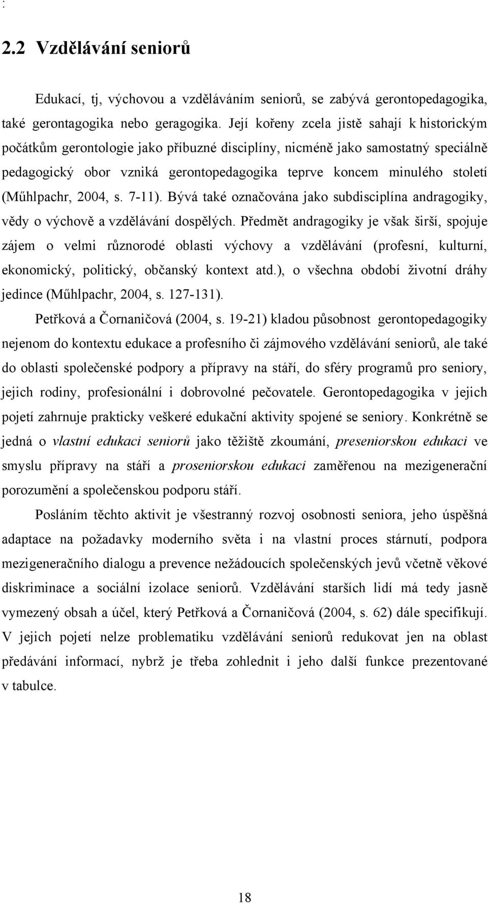 (Műhlpachr, 2004, s. 7-11). Bývá také označována jako subdisciplína andragogiky, vědy o výchově a vzdělávání dospělých.