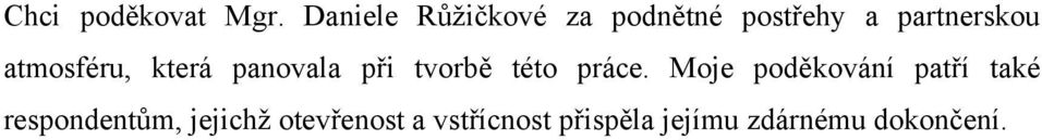 atmosféru, která panovala při tvorbě této práce.