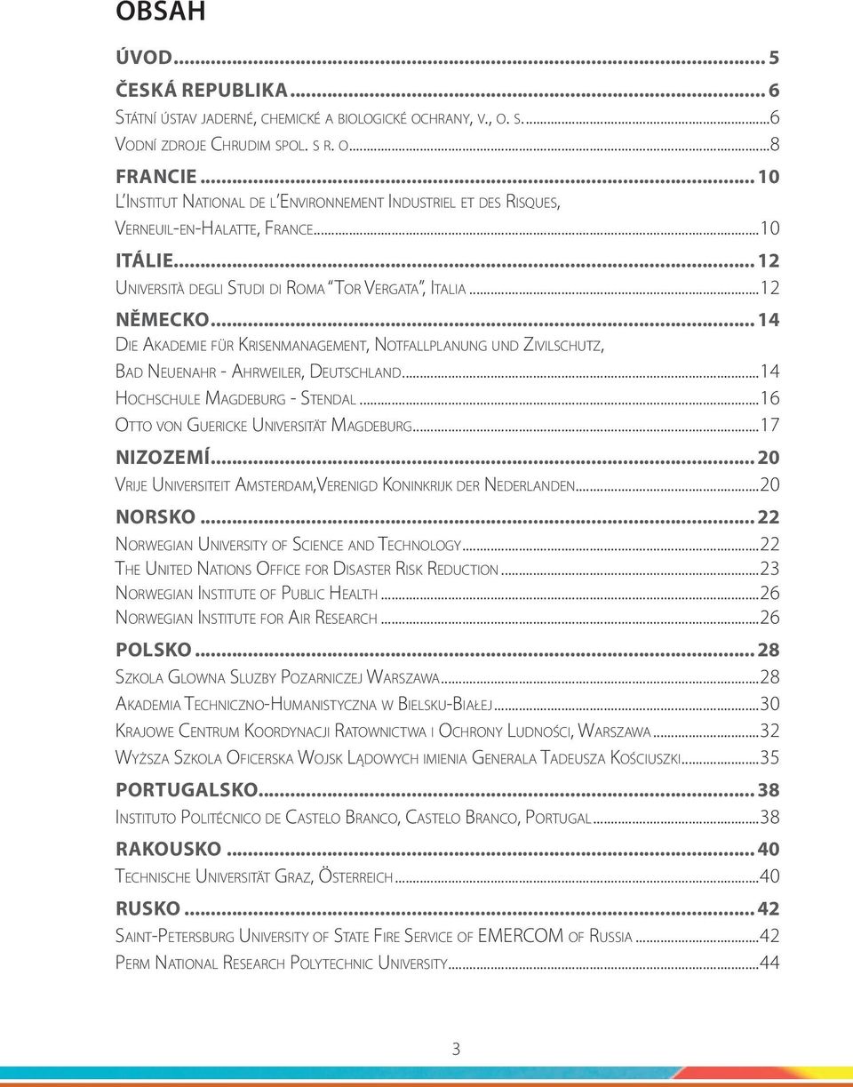 .. 14 Die Akademie für Krisenmanagement, Notfallplanung und Zivilschutz, Bad Neuenahr - Ahrweiler, Deutschland...14 Hochschule Magdeburg - Stendal...16 Otto von Guericke Universität Magdeburg.