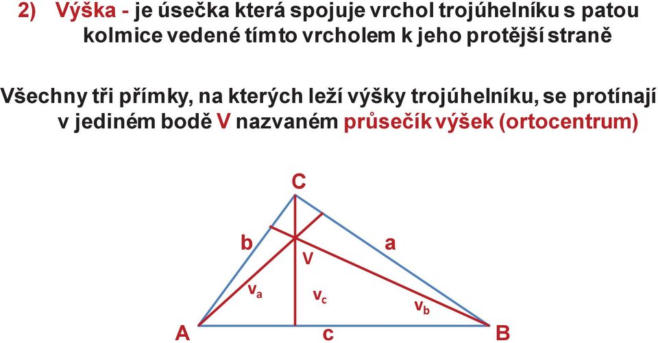 přímky, na kterých leží výšky trojúhelníku, se protínají v jediném