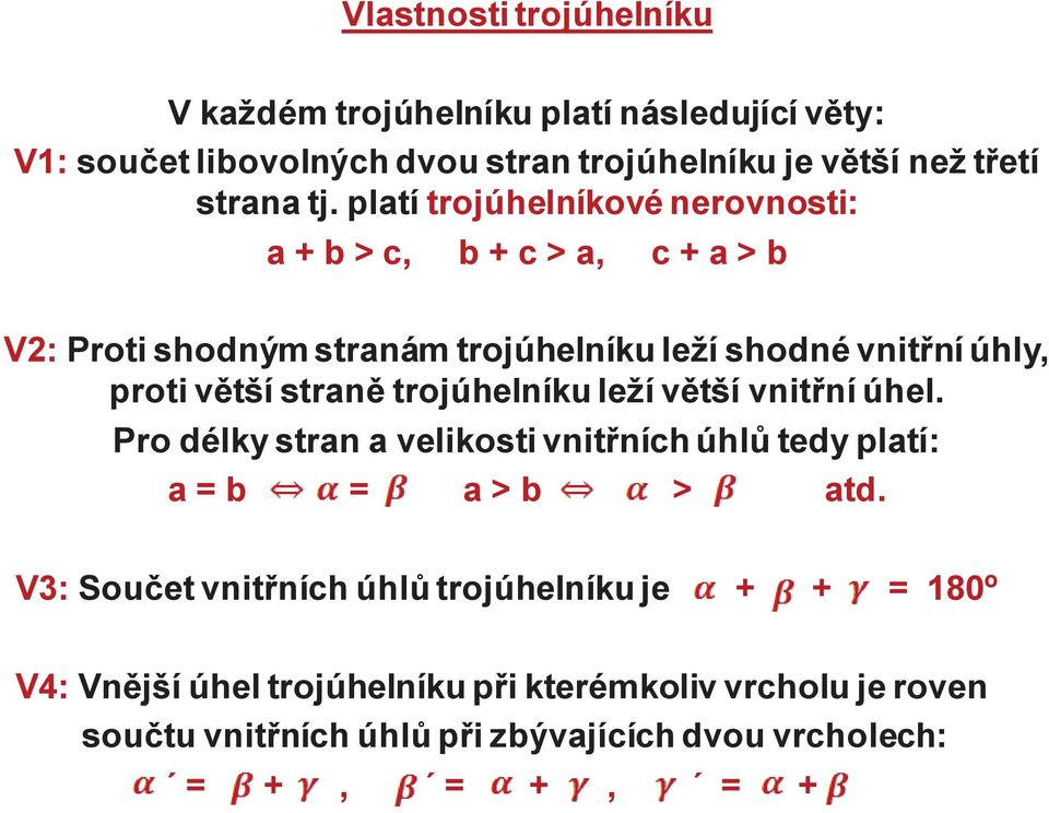 straně trojúhelníku leží větší vnitřní úhel. Pro délky stran a velikosti vnitřních úhlů tedy platí: a = b = a > b > atd.