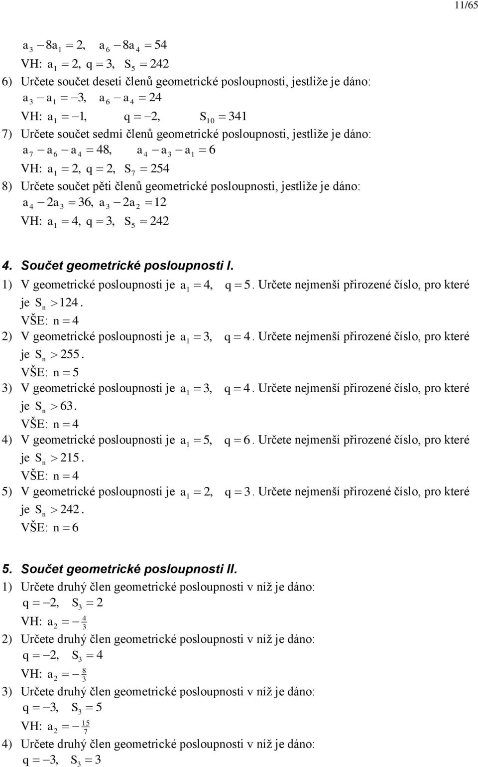 Určete ejmeší přirozeé číslo, pro které je S. VŠE: ) V geometrické poslouposti je, q. Určete ejmeší přirozeé číslo, pro které je S 55. VŠE: 5 ) V geometrické poslouposti je, q.