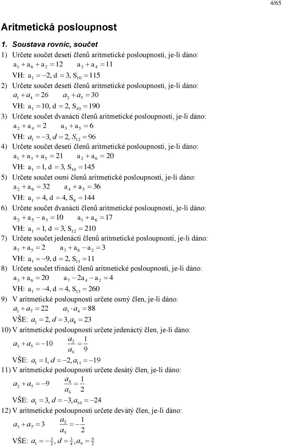 dvácti čleů ritmetické poslouposti, je-li dáo: 6 5, d, S VH: 96 ) Určete součet deseti čleů ritmetické poslouposti, je-li dáo: 5 6 0 VH:, d, S0 5 5) Určete součet osmi čleů ritmetické poslouposti,