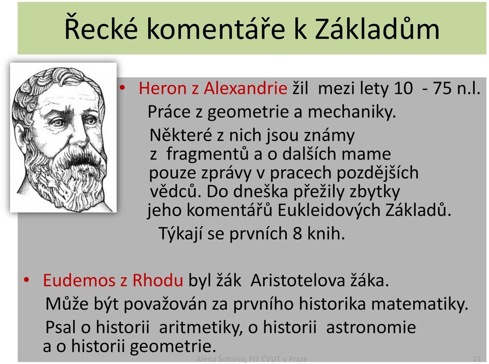 Do dneška přežily zbytky jeho komentářů Eukleidových Základů. Týkají se prvních 8 knih.