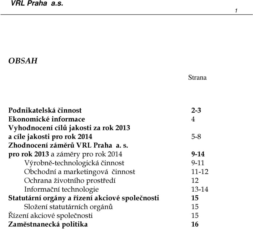 pro rok 2013 a záměry pro rok 2014 9-14 Výrobně-technologická činnost 9-11 Obchodní a marketingová činnost 11-12