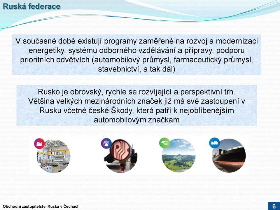 dál) Rusko je obrovský, rychle se rozvíjející a perspektivní trh.