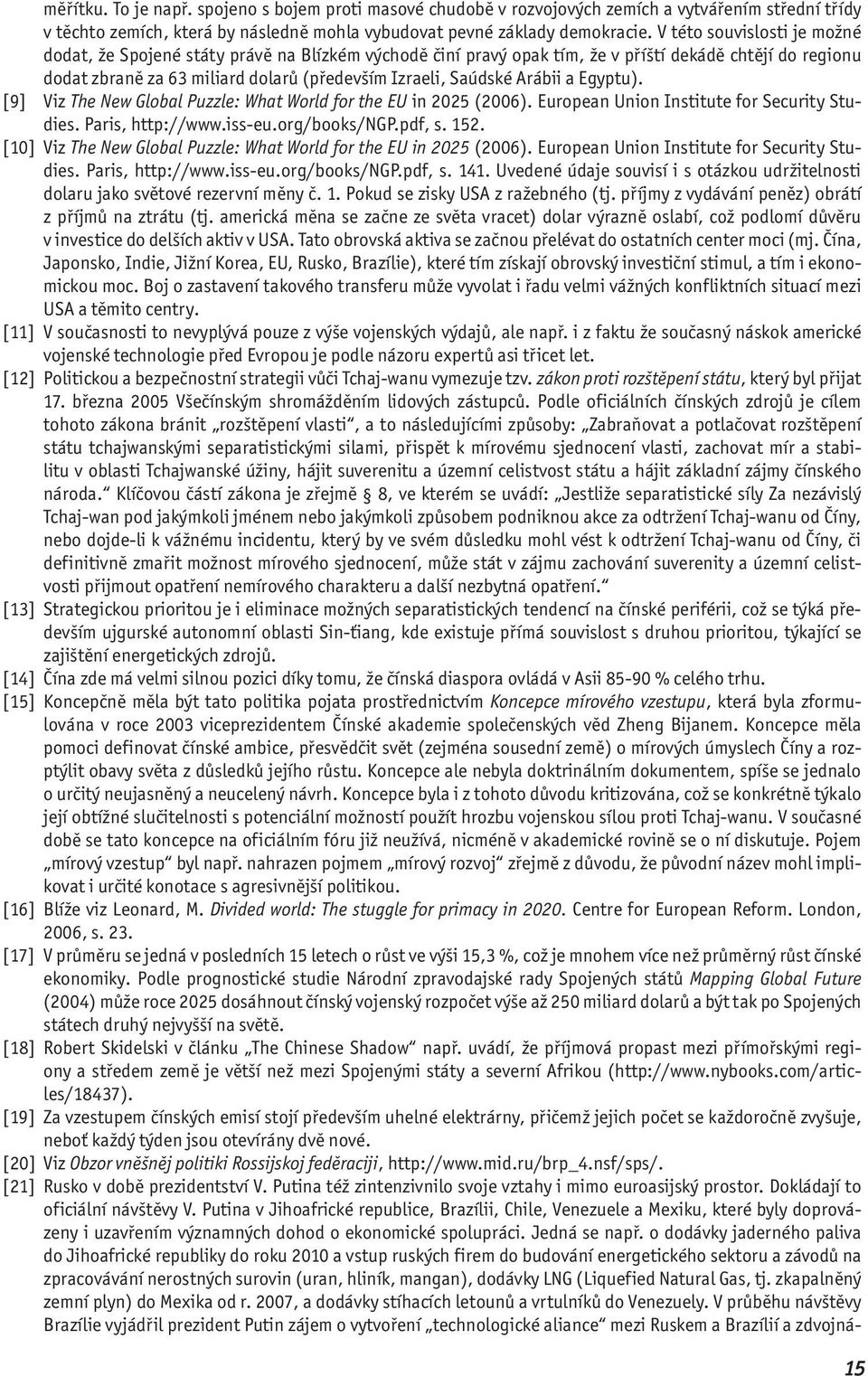 Arábii a Egyptu). [9] Viz The New Global Puzzle: What World for the EU in 2025 (2006). European Union Institute for Security Studies. Paris, http://www.iss-eu.org/books/ngp.pdf, s. 152.