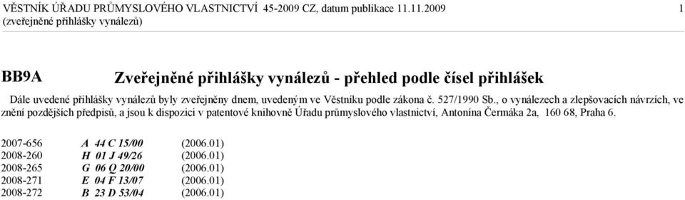 , o vynálezech a zlepšovacích návrzích, ve znění pozdějších předpisů, a jsou k dispozici v patentové knihovně Úřadu