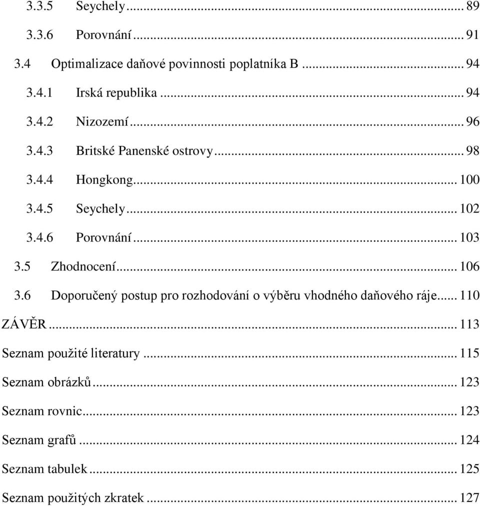 .. 106 3.6 Doporučený postup pro rozhodování o výběru vhodného daňového ráje... 110 ZÁVĚR... 113 Seznam použité literatury.