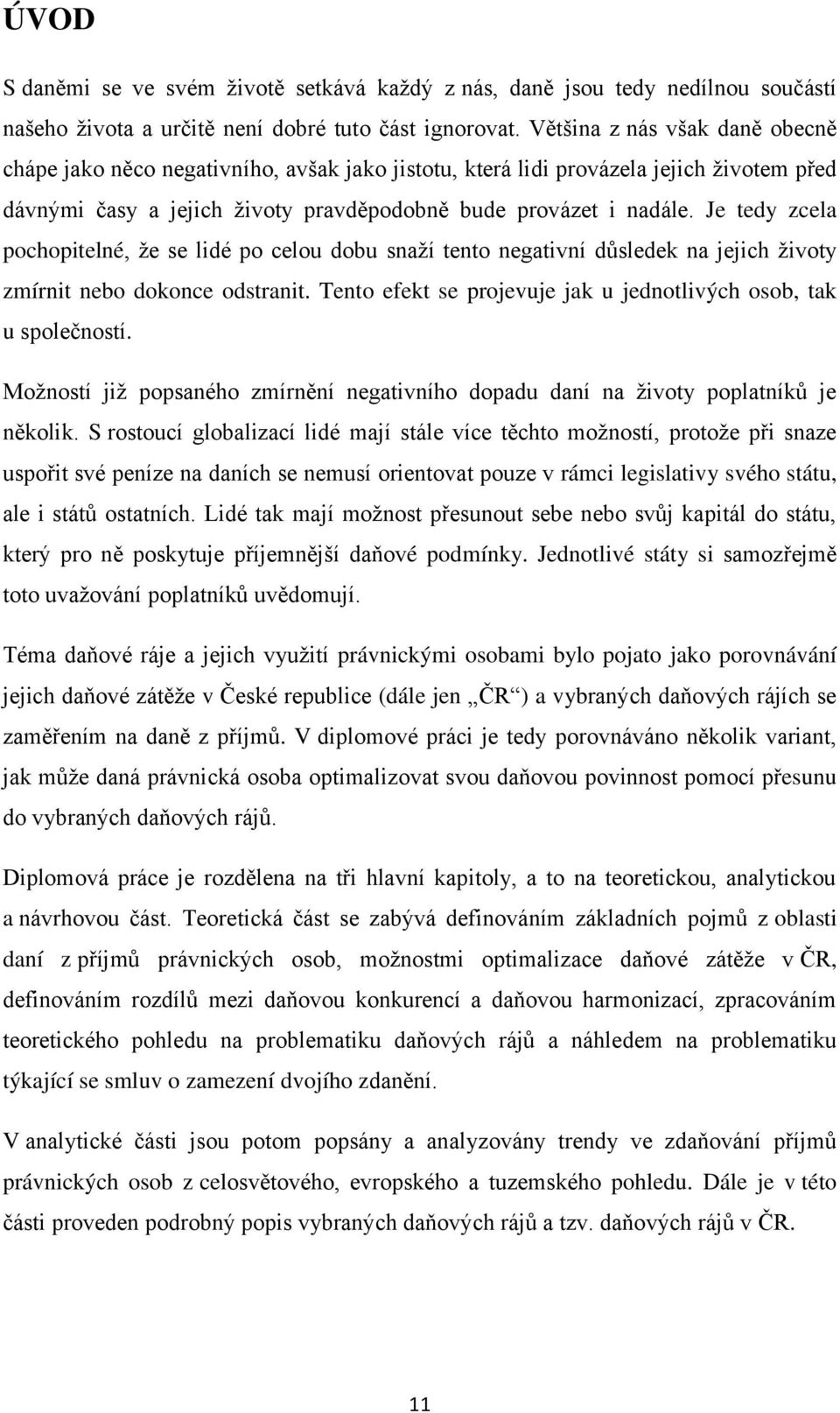 Je tedy zcela pochopitelné, že se lidé po celou dobu snaží tento negativní důsledek na jejich životy zmírnit nebo dokonce odstranit.