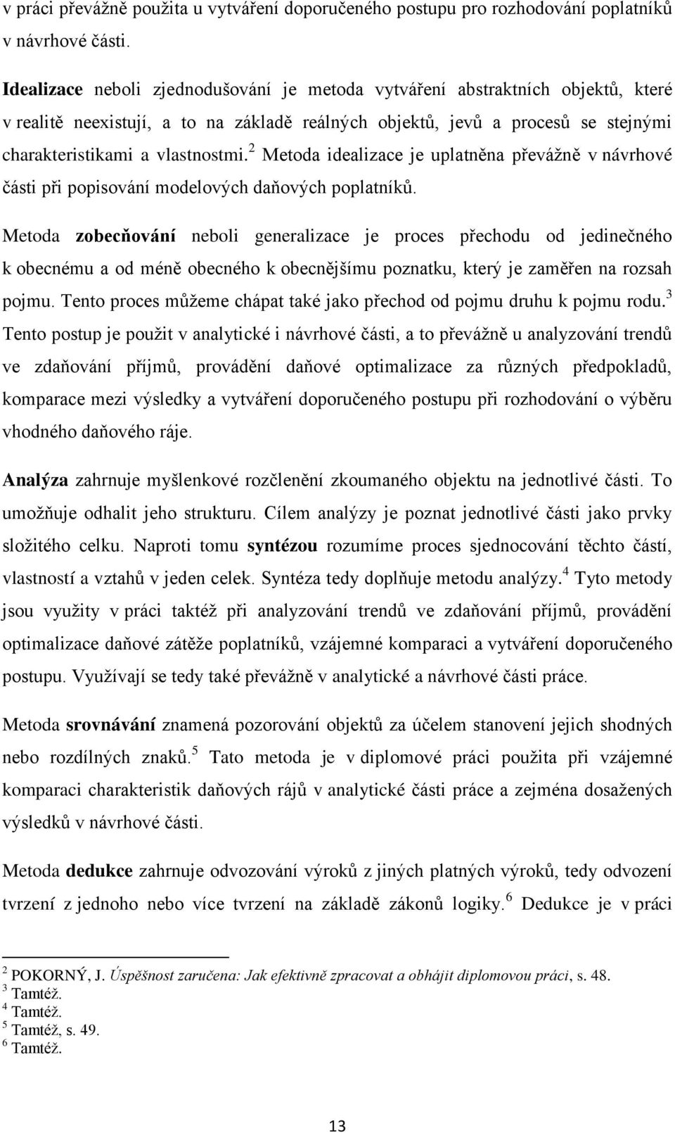 2 Metoda idealizace je uplatněna převážně v návrhové části při popisování modelových daňových poplatníků.