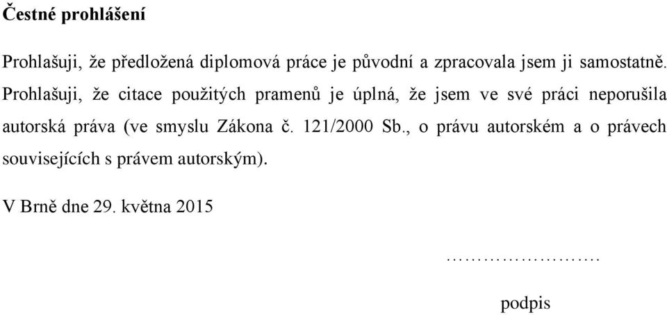 Prohlašuji, že citace použitých pramenů je úplná, že jsem ve své práci neporušila