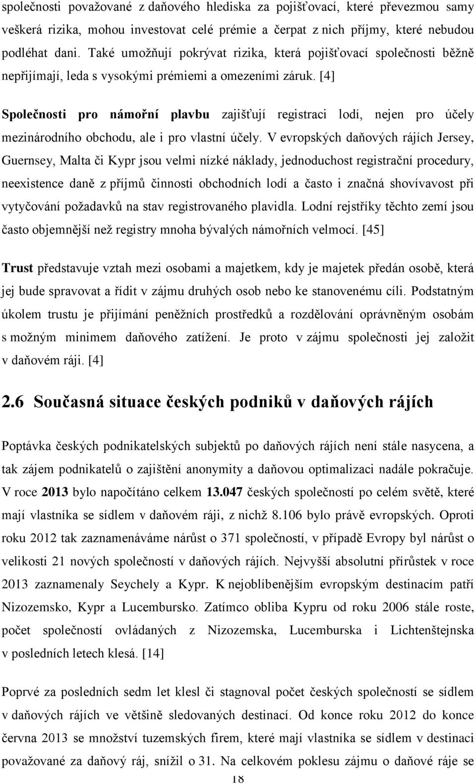 [4] Společnosti pro námořní plavbu zajišťují registraci lodí, nejen pro účely mezinárodního obchodu, ale i pro vlastní účely.