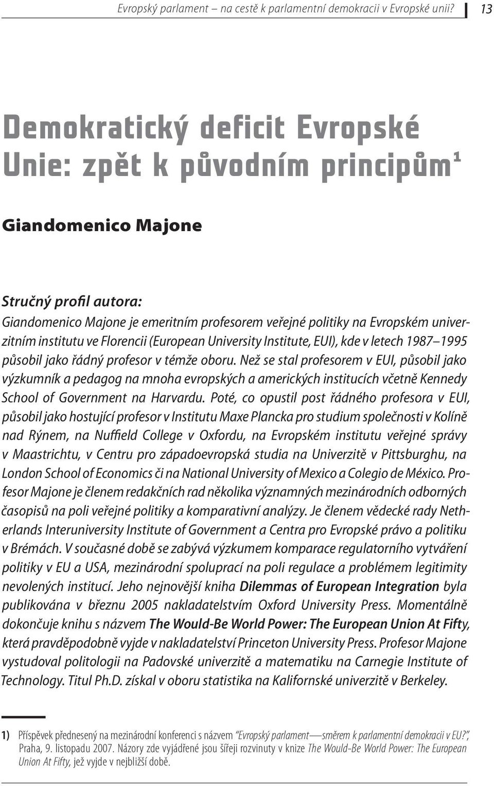 institutu ve Florencii (European University Institute, EUI), kde v letech 1987 1995 působil jako řádný profesor v témže oboru.