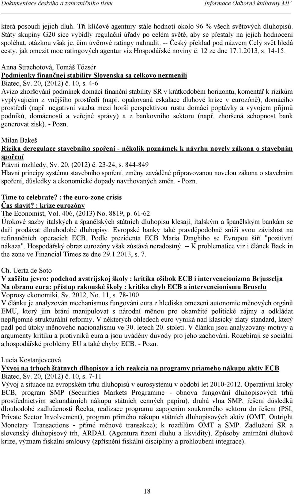 -- Český překlad pod názvem Celý svět hledá cesty, jak omezit moc ratingových agentur viz Hospodářské noviny č. 12 ze dne 17.1.2013, s. 14-15.