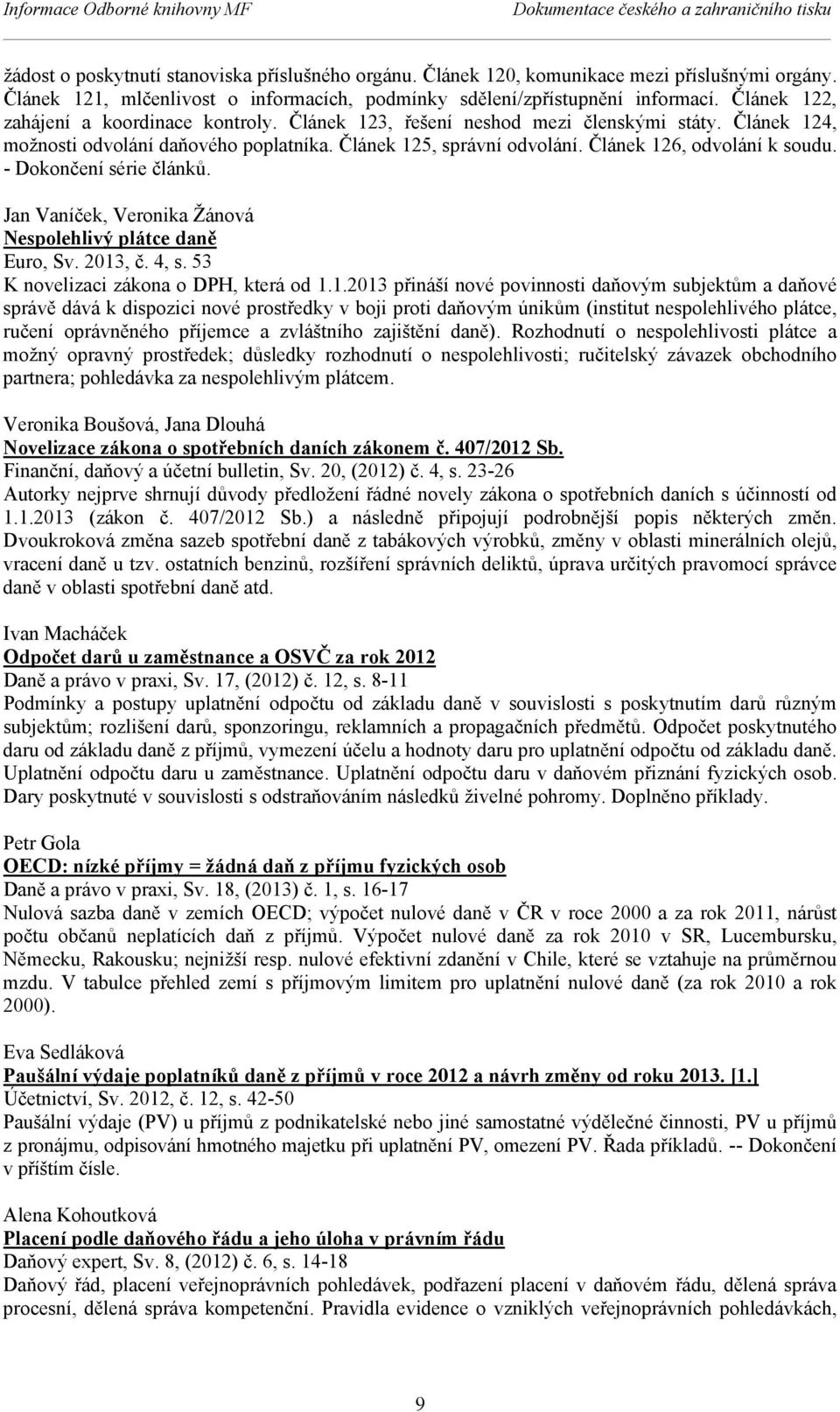 Článek 124, možnosti odvolání daňového poplatníka. Článek 125, správní odvolání. Článek 126, odvolání k soudu. - Dokončení série článků. Jan Vaníček, Veronika Žánová Nespolehlivý plátce daně Euro, Sv.