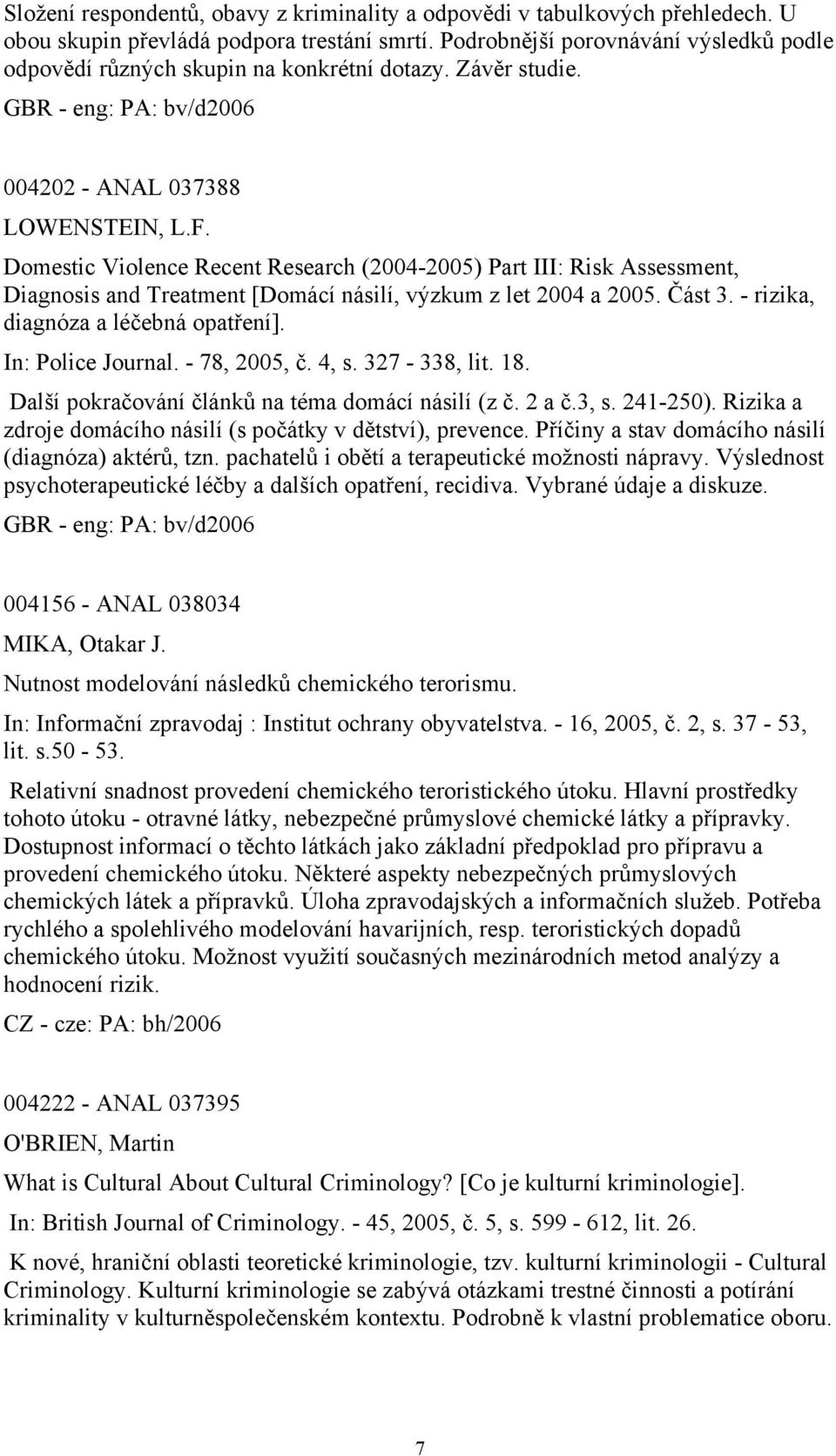 Domestic Violence Recent Research (2004-2005) Part III: Risk Assessment, Diagnosis and Treatment [Domácí násilí, výzkum z let 2004 a 2005. Část 3. - rizika, diagnóza a léčebná opatření].