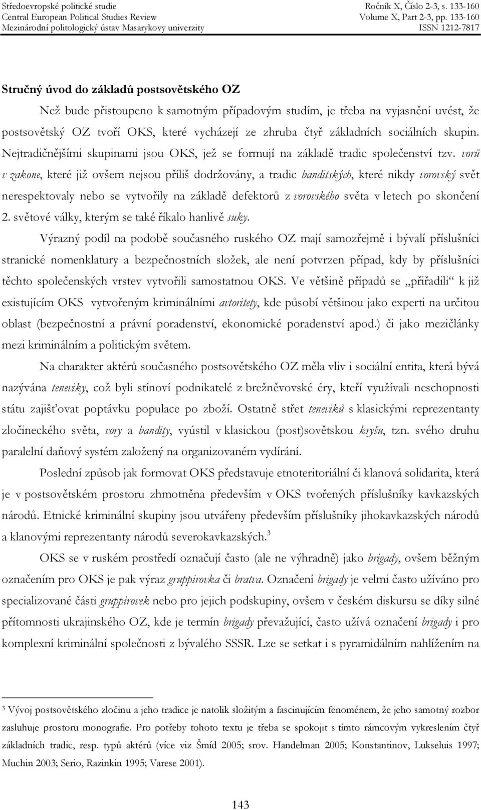 vorů v zakone, které již ovšem nejsou příliš dodržovány, a tradic banditských, které nikdy vorovský svět nerespektovaly nebo se vytvořily na základě defektorů z vorovského světa v letech po skončení