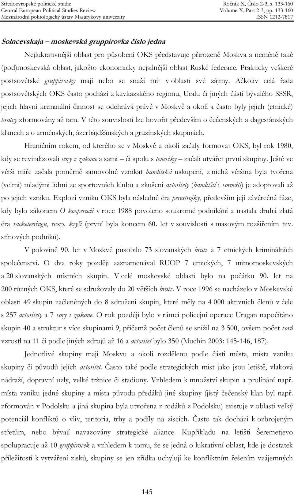 Ačkoliv celá řada postsovětských OKS často pochází z kavkazského regionu, Uralu či jiných částí bývalého SSSR, jejich hlavní kriminální činnost se odehrává právě v Moskvě a okolí a často byly jejich