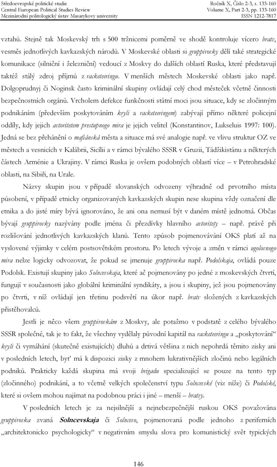 V menších městech Moskevské oblasti jako např. Dolgoprudnyj či Noginsk často kriminální skupiny ovládají celý chod městeček včetně činnosti bezpečnostních orgánů.