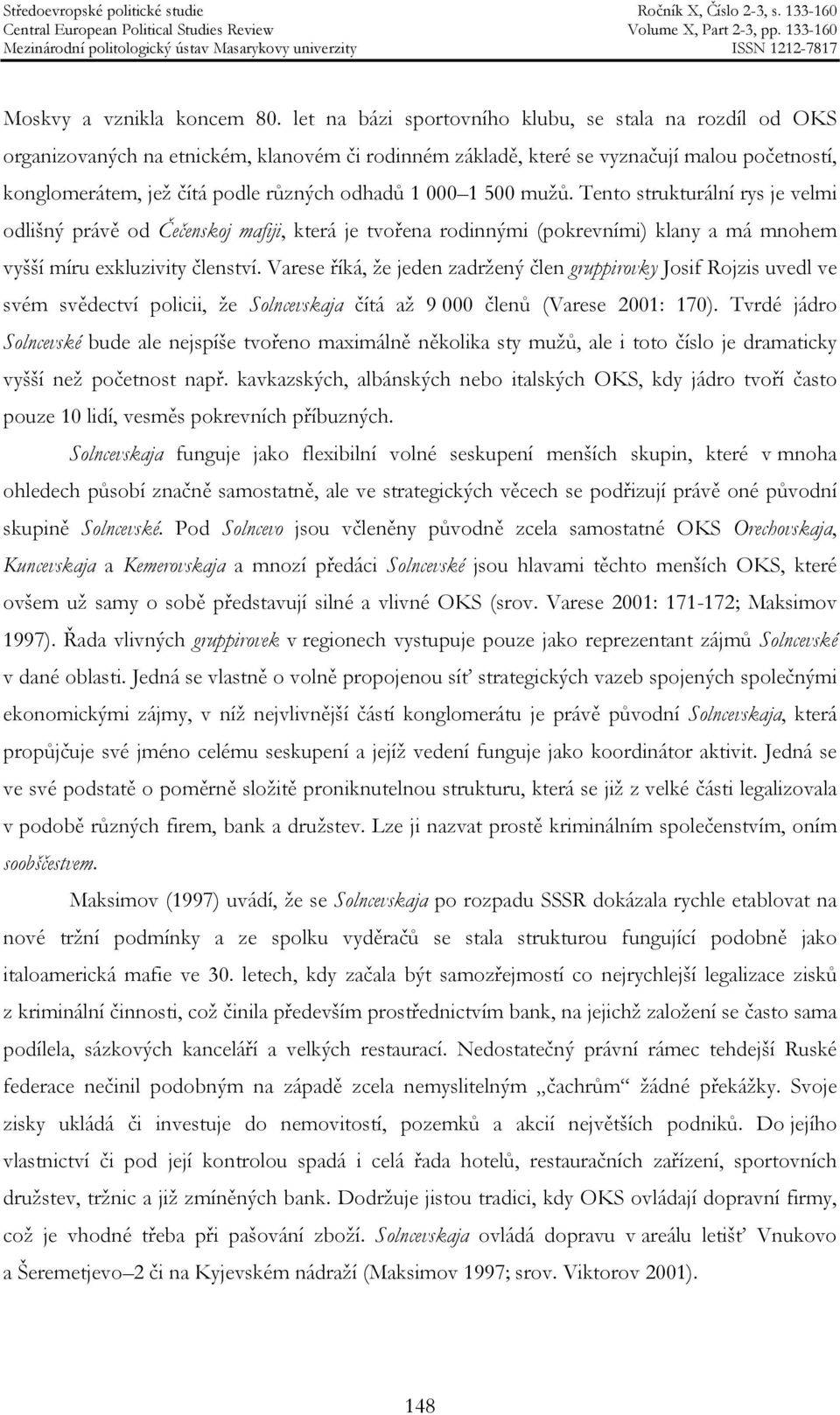 000 1 500 mužů. Tento strukturální rys je velmi odlišný právě od Čečenskoj mafiji, která je tvořena rodinnými (pokrevními) klany a má mnohem vyšší míru exkluzivity členství.