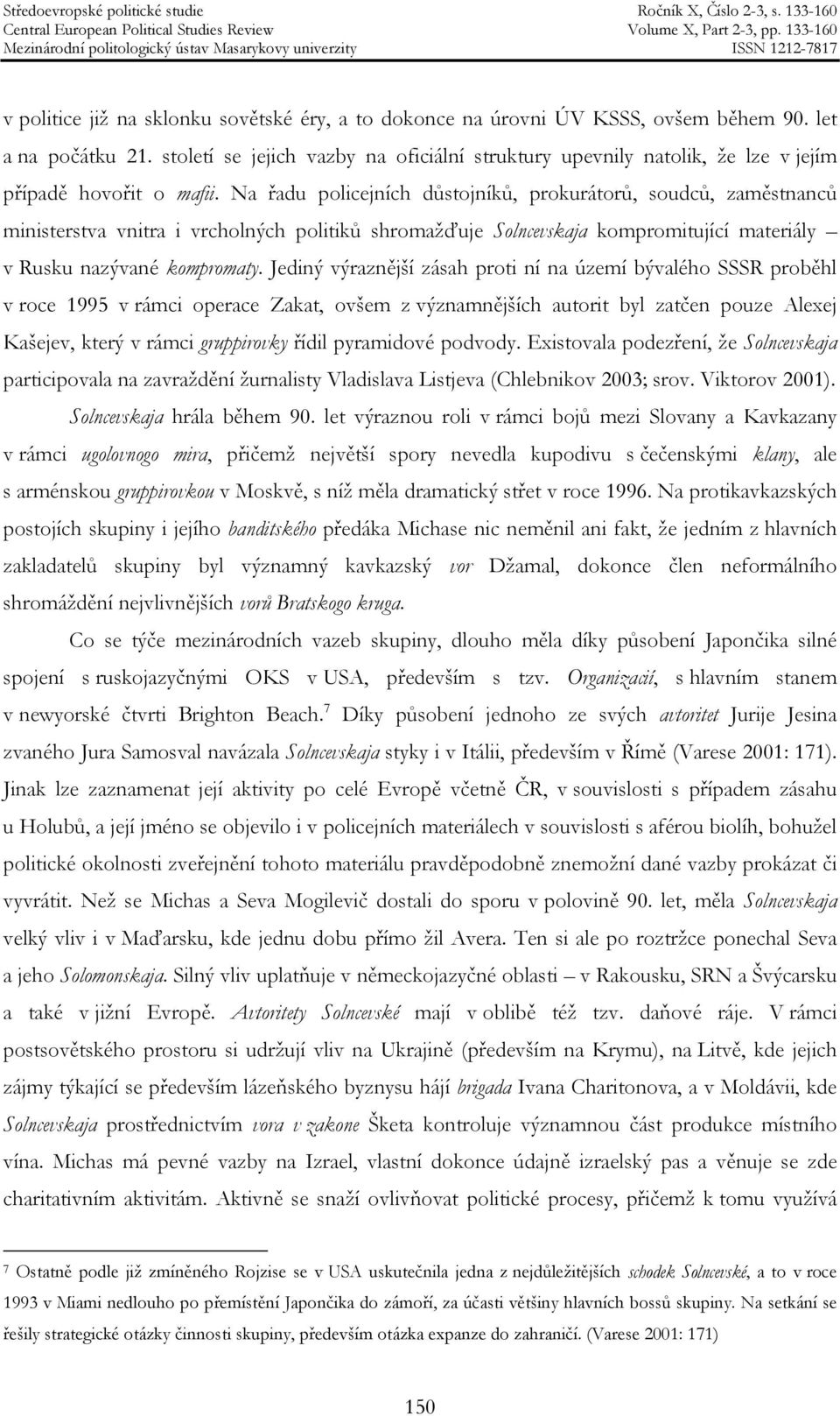 Na řadu policejních důstojníků, prokurátorů, soudců, zaměstnanců ministerstva vnitra i vrcholných politiků shromažďuje Solncevskaja kompromitující materiály v Rusku nazývané kompromaty.