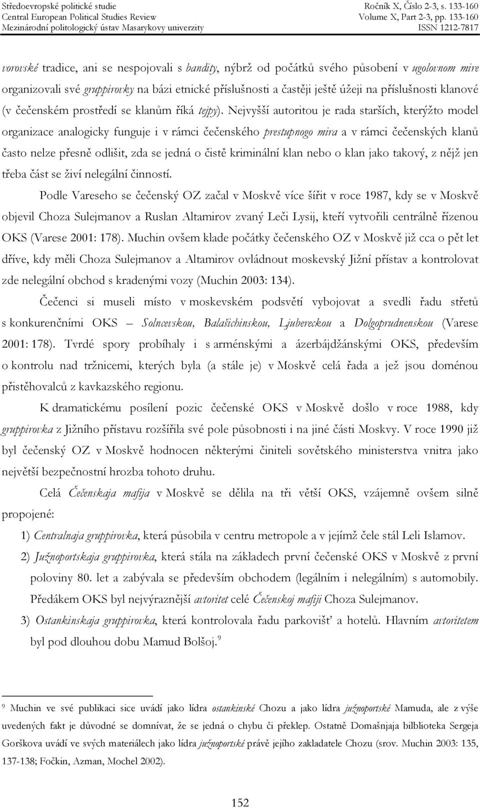 Nejvyšší autoritou je rada starších, kterýžto model organizace analogicky funguje i v rámci čečenského prestupnogo mira a v rámci čečenských klanů často nelze přesně odlišit, zda se jedná o čistě