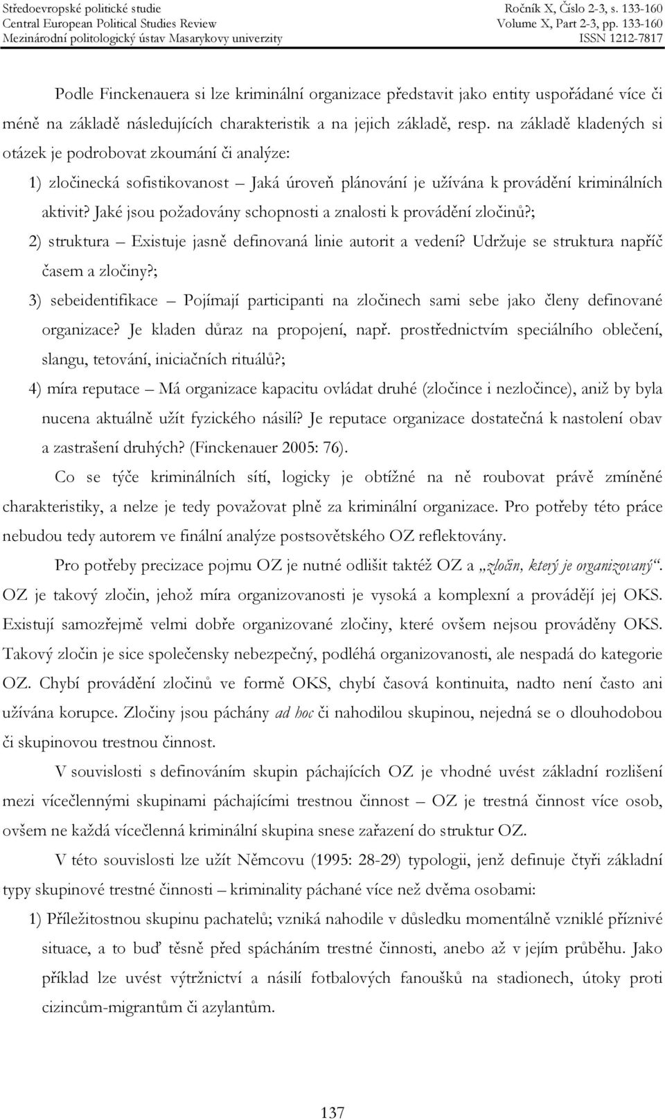 Jaké jsou požadovány schopnosti a znalosti k provádění zločinů?; 2) struktura Existuje jasně definovaná linie autorit a vedení? Udržuje se struktura napříč časem a zločiny?