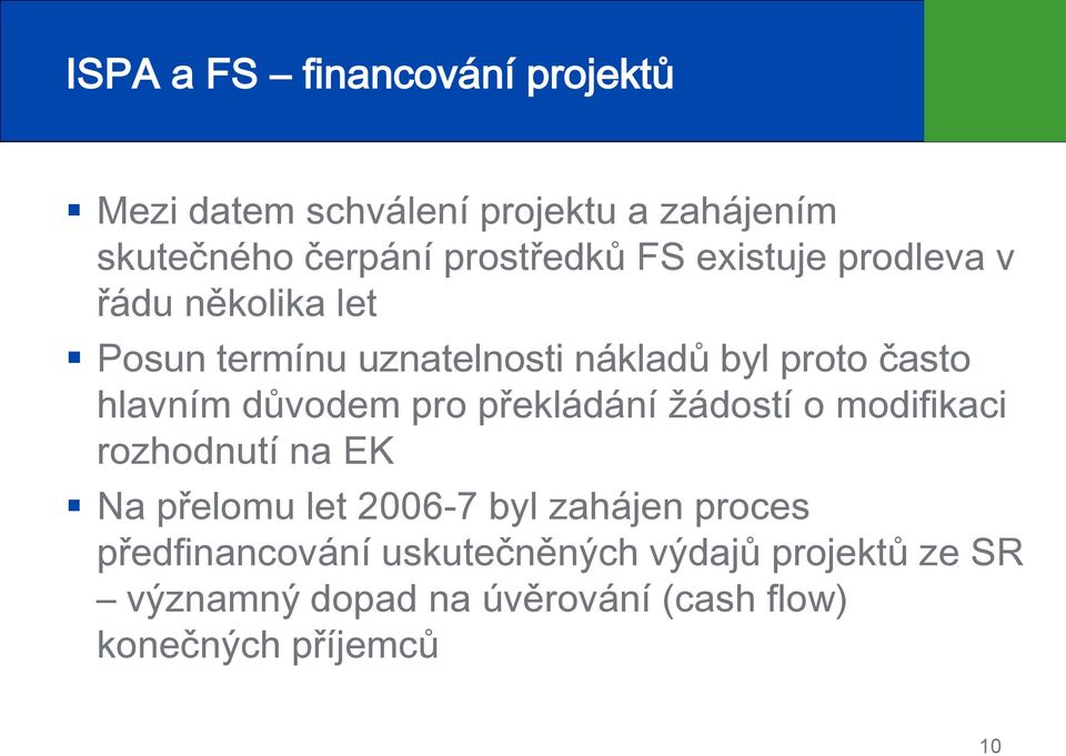 důvodem pro překládání žádostí o modifikaci rozhodnutí na EK Na přelomu let 2006-7 byl zahájen proces