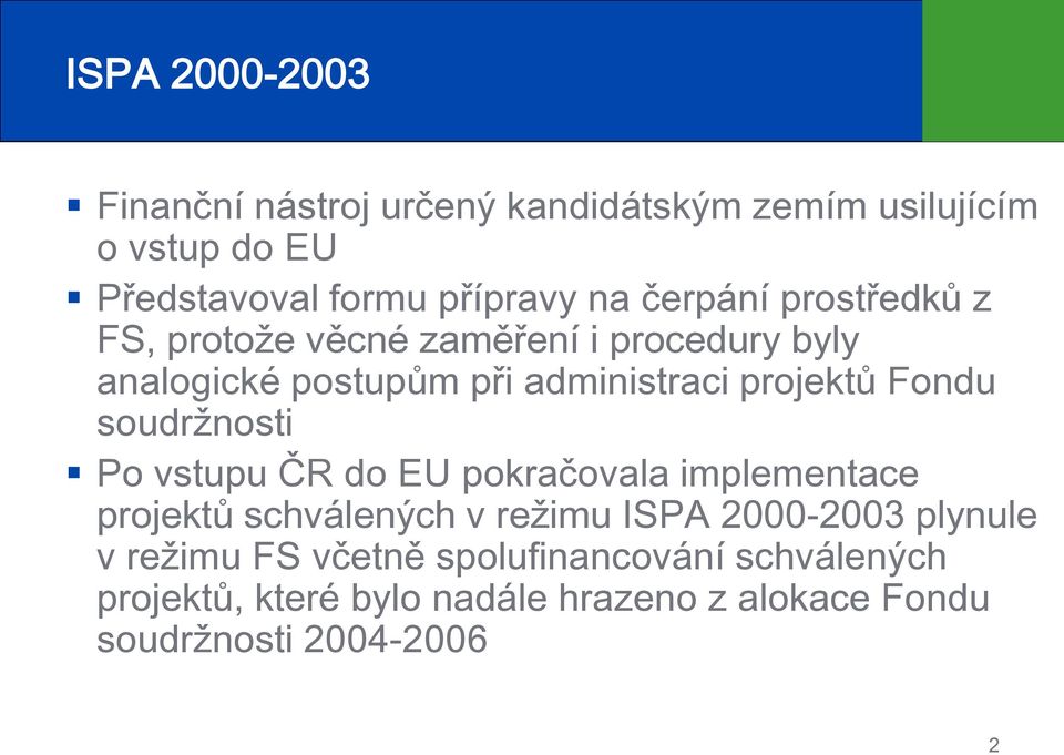 Fondu soudržnosti Po vstupu ČR do EU pokračovala implementace projektů schválených v režimu ISPA 2000-2003 plynule