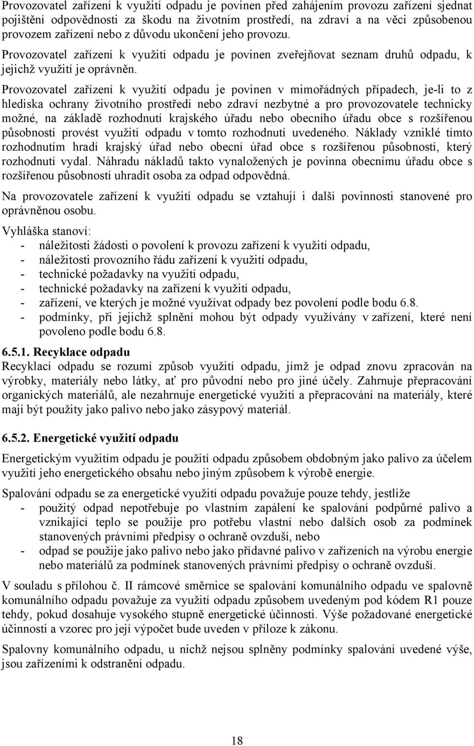 Provozovatel zařízení k využití odpadu je povinen v mimořádných případech, je-li to z hlediska ochrany životního prostředí nebo zdraví nezbytné a pro provozovatele technicky možné, na základě