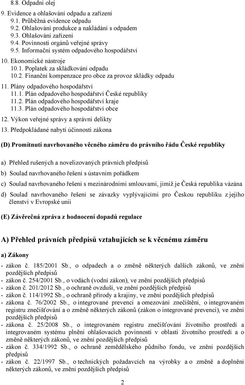 Finanční kompenzace pro obce za provoz skládky odpadu 11. Plány odpadového hospodářství 11.1. Plán odpadového hospodářství České republiky 11.2. Plán odpadového hospodářství kraje 11.3.