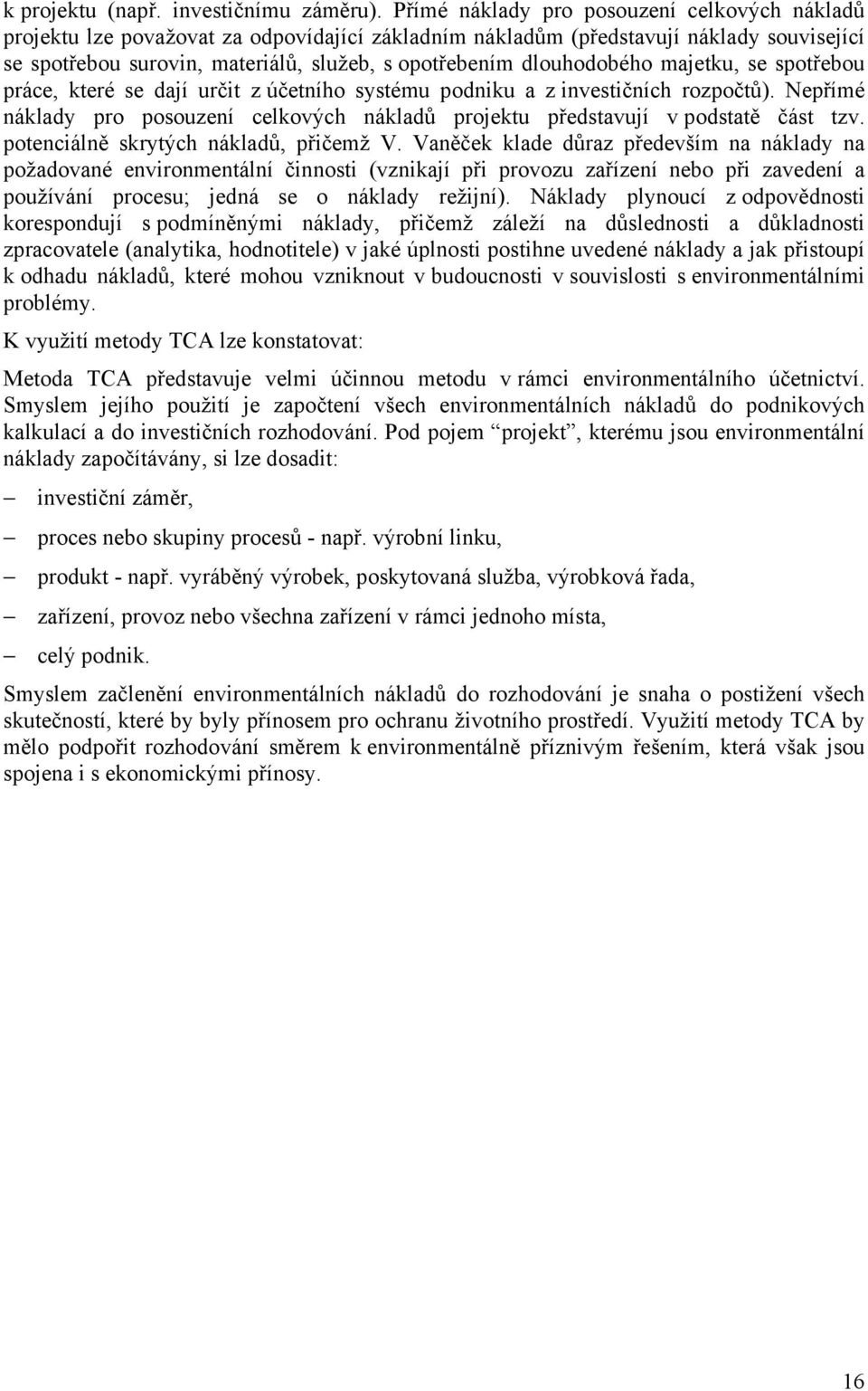 dlouhodobého majetku, se spotřebou práce, které se dají určit z účetního systému podniku a z investičních rozpočtů).