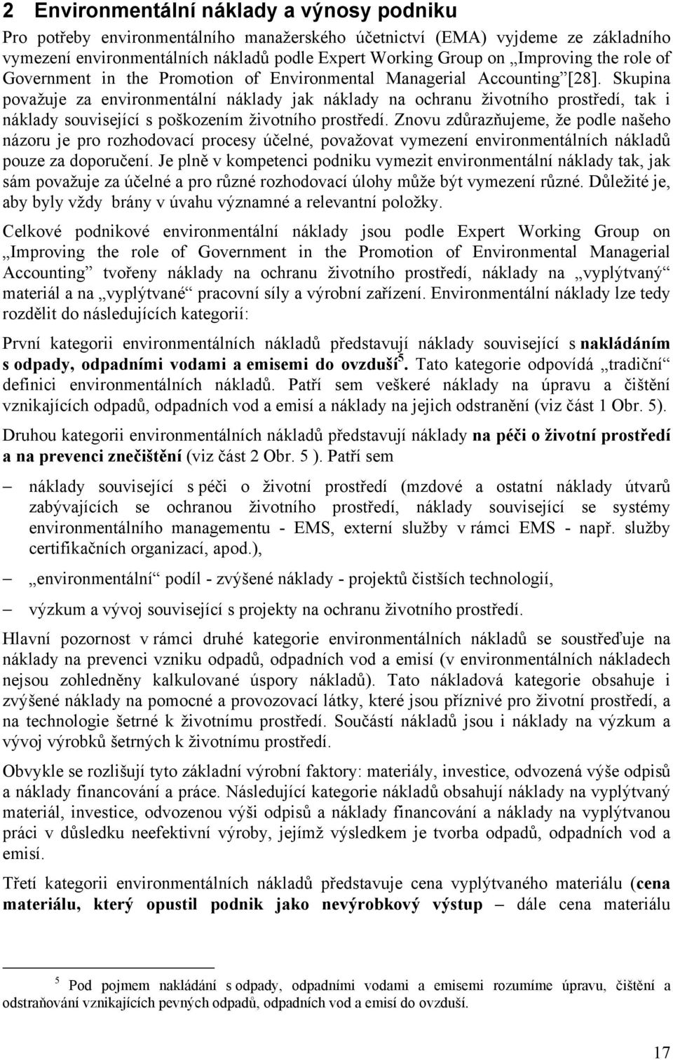 Skupina považuje za environmentální náklady jak náklady na ochranu životního prostředí, tak i náklady související s poškozením životního prostředí.