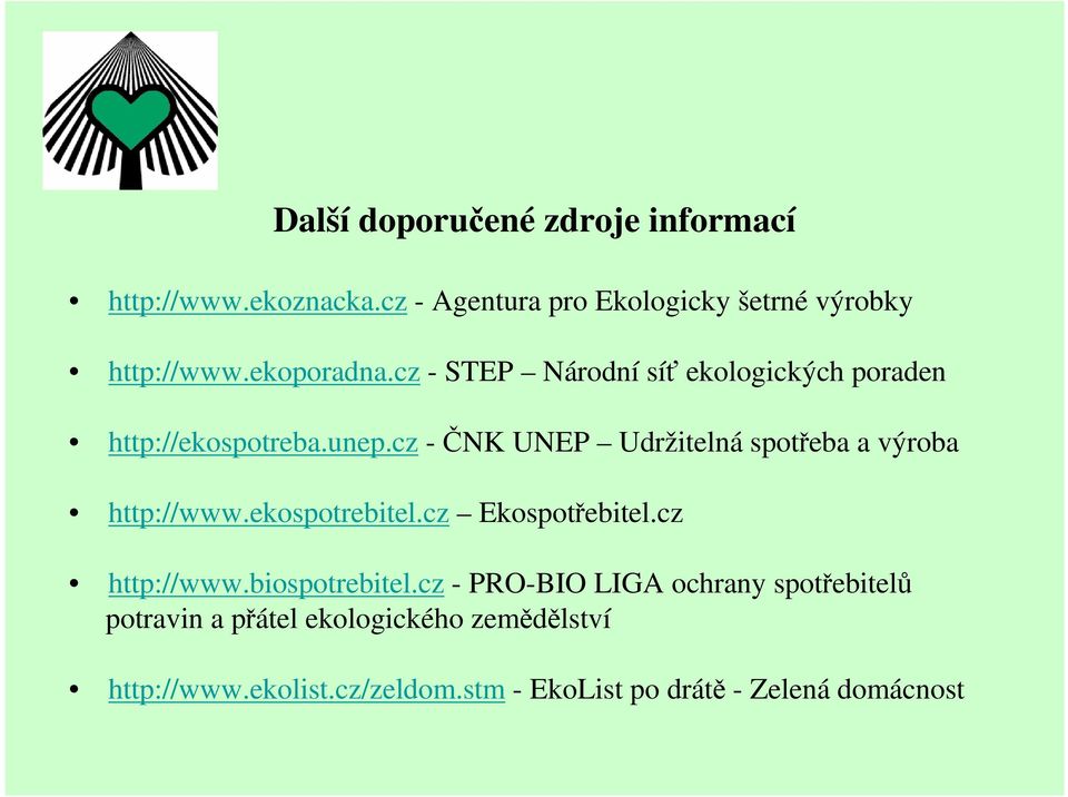 cz -ČNK UNEP Udržitelná spotřeba a výroba http://www.ekospotrebitel.cz Ekospotřebitel.cz http://www.