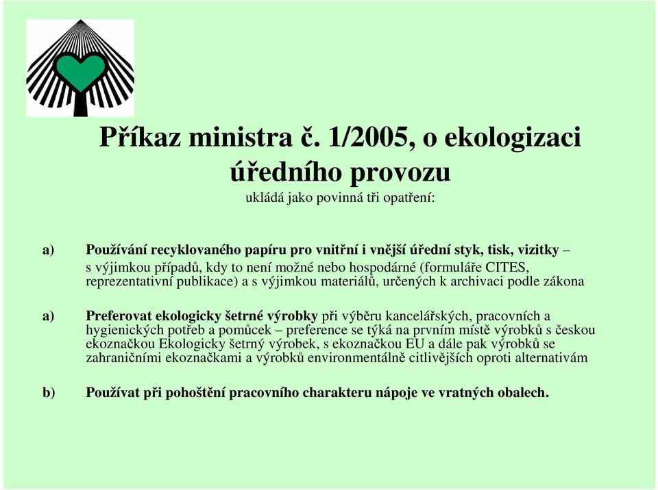 není možné nebo hospodárné (formuláře CITES, reprezentativní publikace) a s výjimkou materiálů, určených k archivaci podle zákona a) Preferovat ekologicky šetrné výrobky při výběru