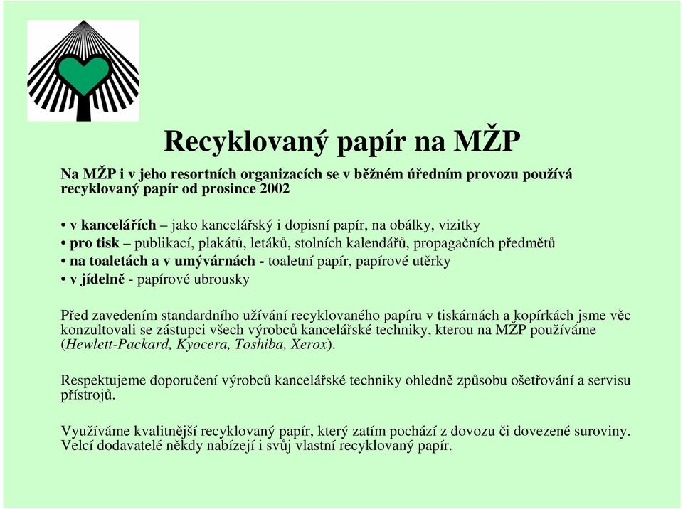 standardního užívání recyklovaného papíru v tiskárnách a kopírkách jsme věc konzultovali se zástupci všech výrobců kancelářské techniky, kterou na MŽP používáme (Hewlett-Packard, Kyocera, Toshiba,