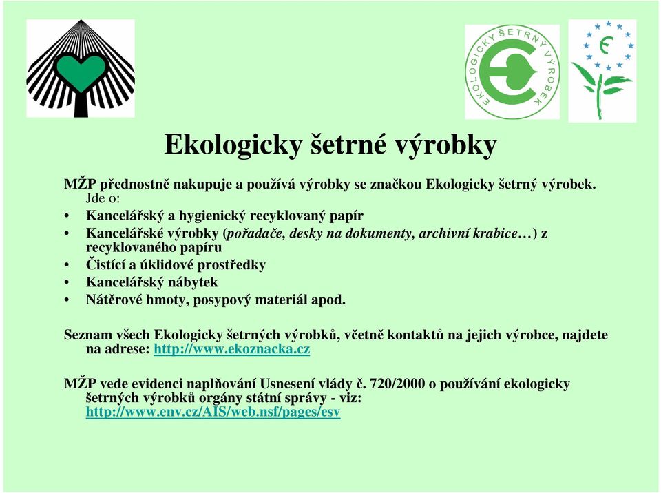 úklidové prostředky Kancelářský nábytek Nátěrové hmoty, posypový materiál apod.