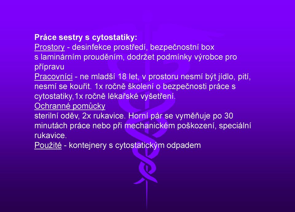 1x ročně školení o bezpečnosti práce s cytostatiky,1x ročně lékařské vyšetření.