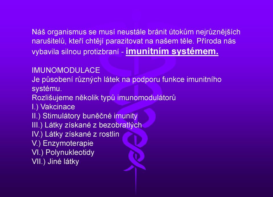IMUNOMODULACE Je působení různých látek na podporu funkce imunitního systému.