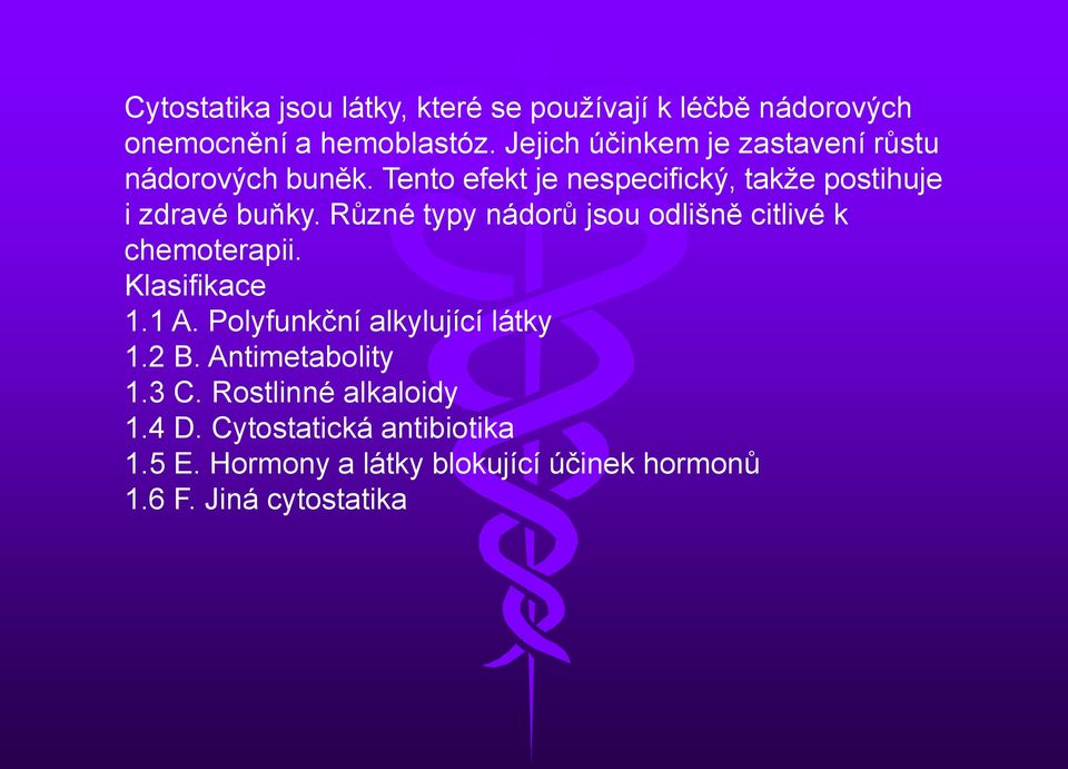 Různé typy nádorů jsou odlišně citlivé k chemoterapii. Klasifikace 1.1 A. Polyfunkční alkylující látky 1.2 B.