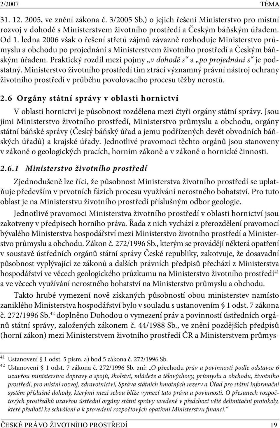 Praktický rozdíl mezi pojmy v dohodě s a po projednání s je podstatný.