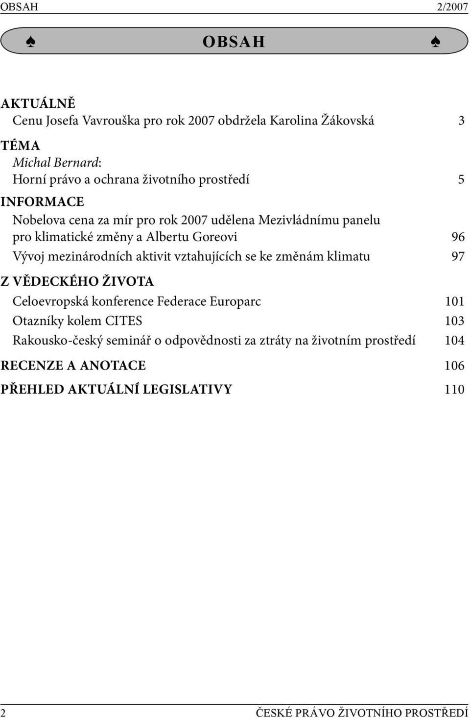 aktivit vztahujících se ke změnám klimatu 97 Z VĚDECKÉHO ŽIVOTA Celoevropská konference Federace Europarc 101 Otazníky kolem CITES 103