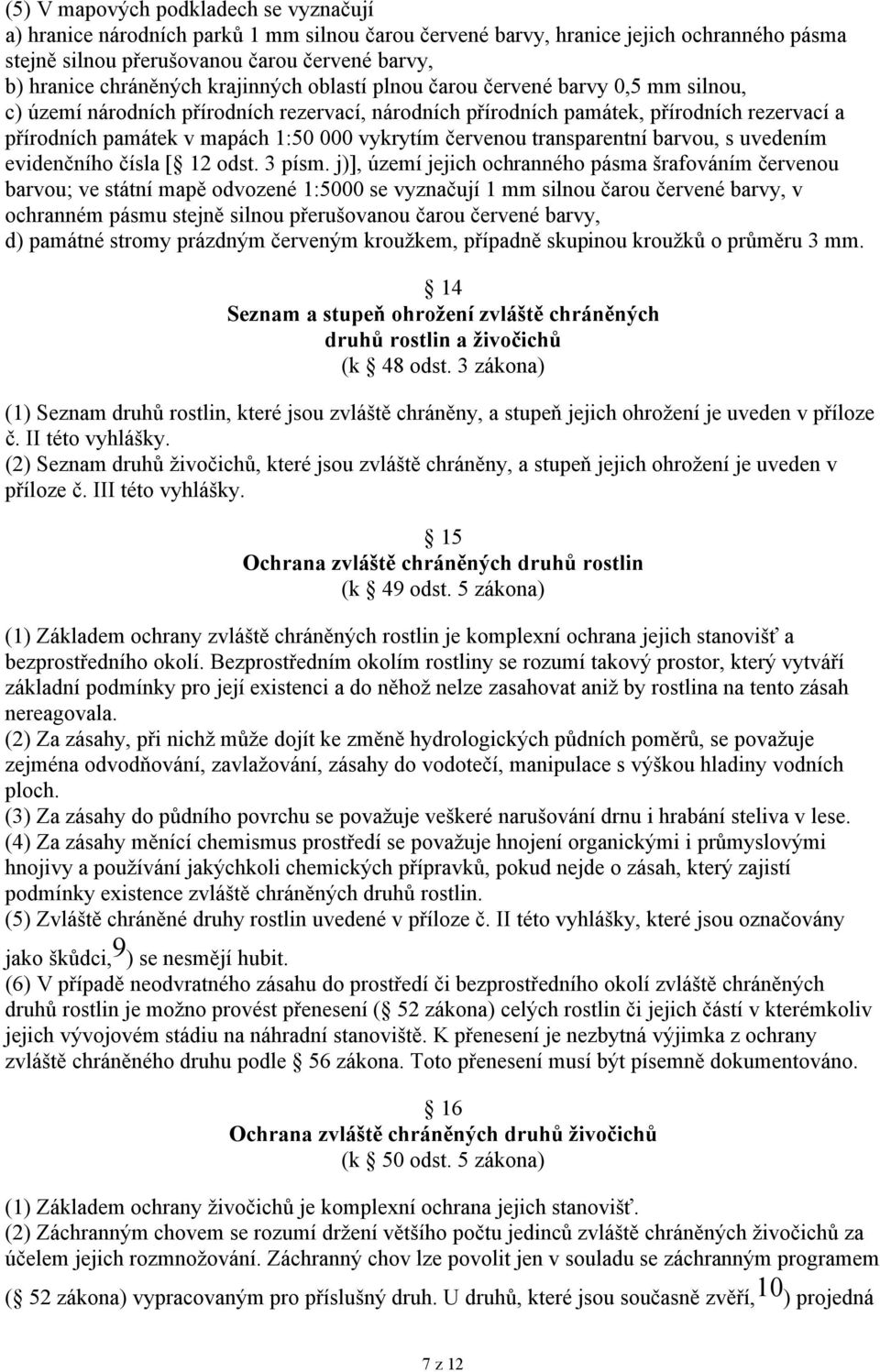 000 vykrytím červenou transparentní barvou, s uvedením evidenčního čísla [ 12 odst. 3 písm.