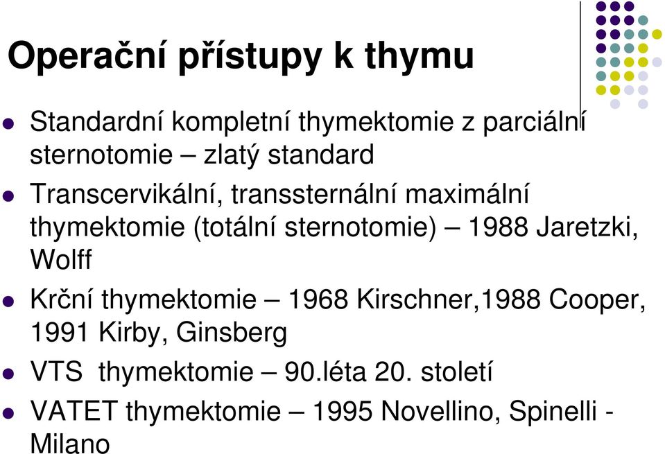 sternotomie) 1988 Jaretzki, Wolff Krční thymektomie 1968 Kirschner,1988 Cooper, 1991