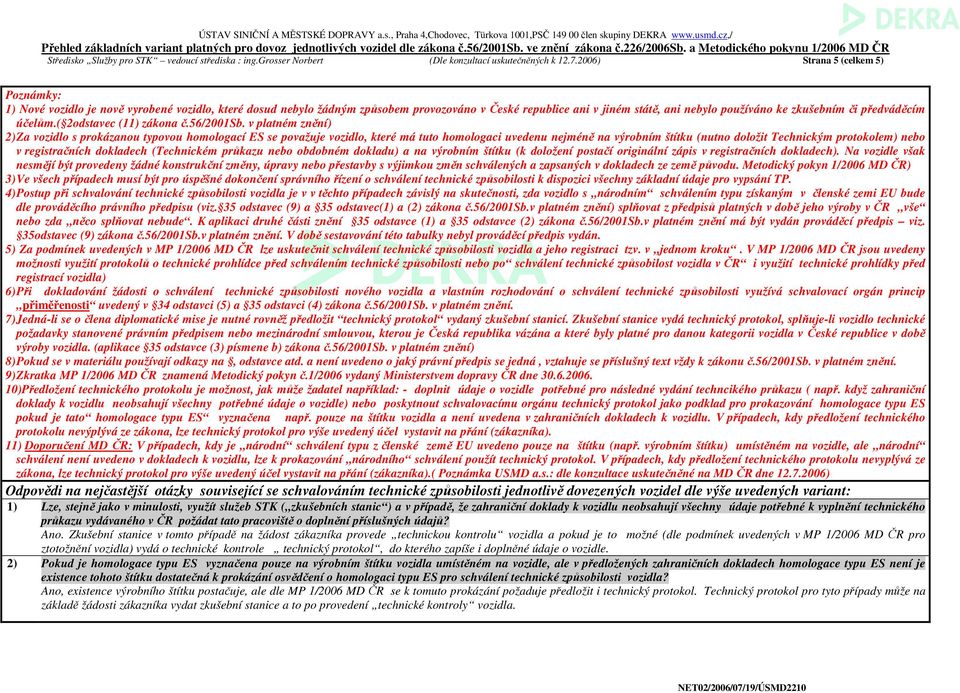 2006) trn 5 (celkem 5) Poznámky: 1) Nové vozidlo je nově vyrobené vozidlo, které dosud nebylo žádným způsobem provozováno v České republice ni v jiném státě, ni nebylo používáno ke zkušebním či