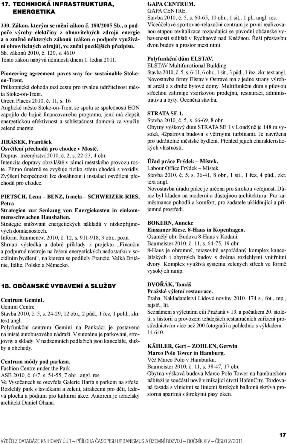 4610 Tento zákon nabývá účinnosti dnem 1. ledna 2011. Pioneering agreement paves way for sustainable Stokeon-Trent. Průkopnická dohoda razí cestu pro trvalou udržitelnost města Stoke-on-Trent.